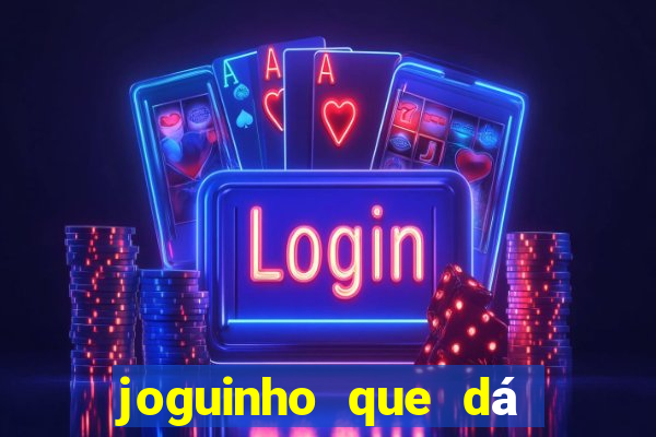 joguinho que dá dinheiro de verdade